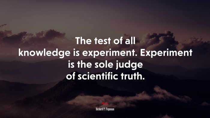 The test of all knowledge is experiment. Experiment is the sole judge of scientific truth. | Richard P. Feynman quote