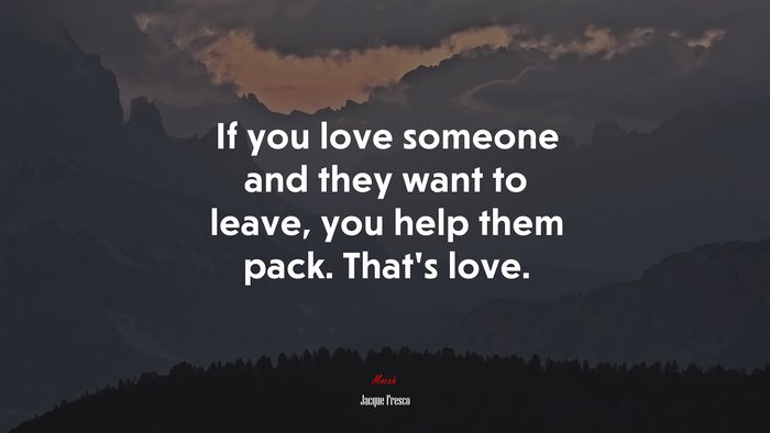 If you love someone and they want to leave, you help them pack. That’s love. | Jacque Fresco quote