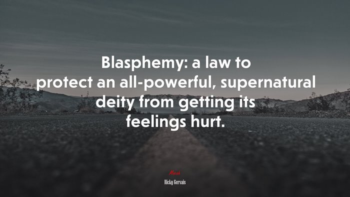 Blasphemy: a law to protect an all-powerful, supernatural deity from getting its feelings hurt. | Ricky Gervais quote