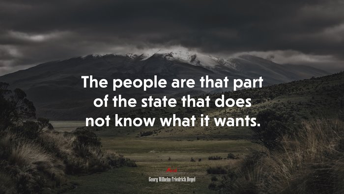 The people are that part of the state that does not know what it wants. | Georg Wilhelm Friedrich Hegel quote