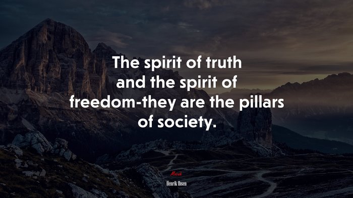 The spirit of truth and the spirit of freedom-they are the pillars of society. | Henrik Ibsen quote