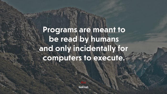 Programs are meant to be read by humans and only incidentally for computers to execute. | Donald Knuth quote