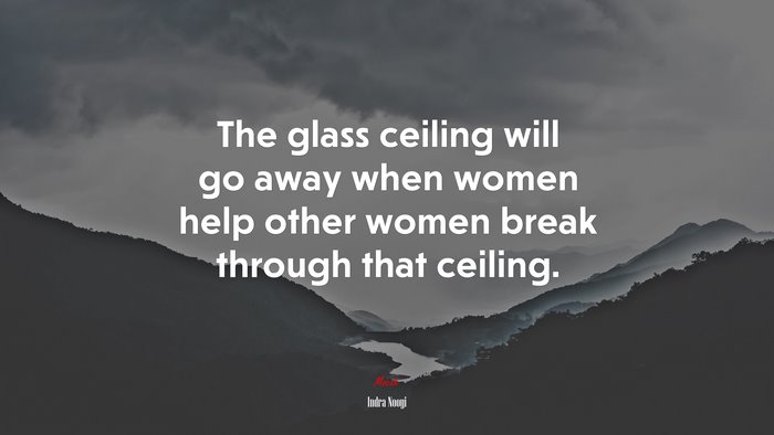 The glass ceiling will go away when women help other women break through that ceiling. | Indra Nooyi quote