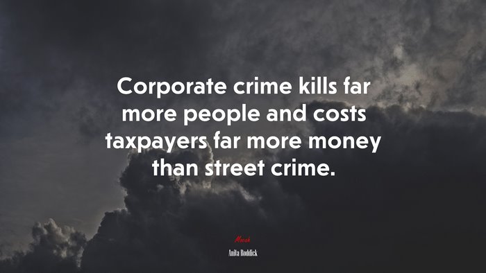 Corporate crime kills far more people and costs taxpayers far more money than street crime. | Anita Roddick quote
