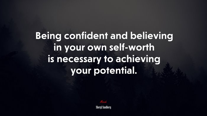 Being confident and believing in your own self-worth is necessary to achieving your potential. | Sheryl Sandberg quote