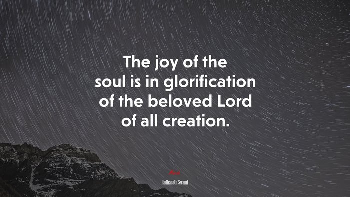 The joy of the soul is in glorification of the beloved Lord of all creation. | Radhanath Swami quote