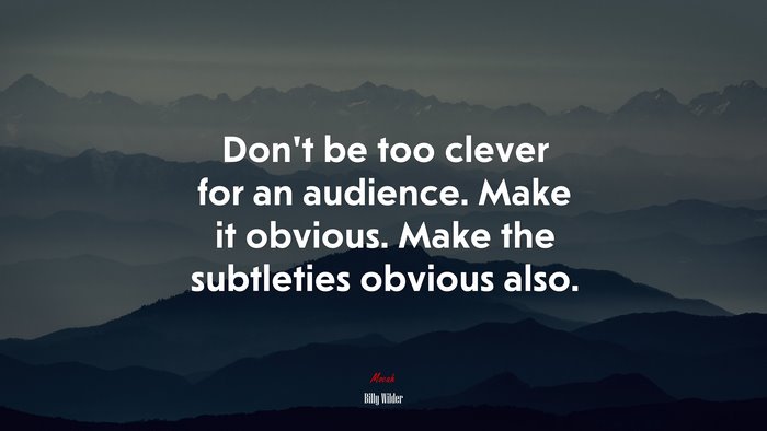 Don’t be too clever for an audience. Make it obvious. Make the subtleties obvious also. | Billy Wilder quote