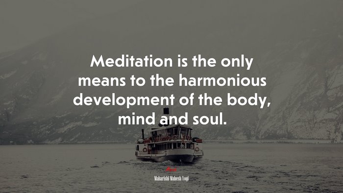 Meditation is the only means to the harmonious development of the body, mind and soul. | Maharishi Mahesh Yogi quote