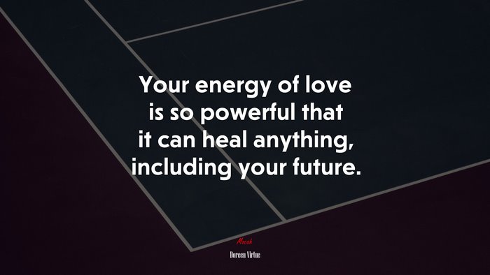 Your energy of love is so powerful that it can heal anything, including your future. | Doreen Virtue quote