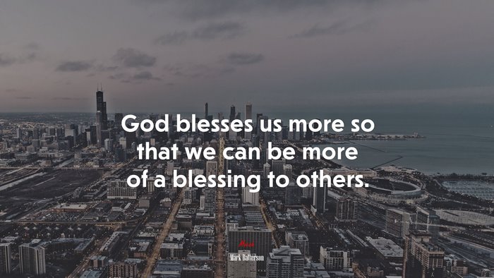 God blesses us more so that we can be more of a blessing to others. | Mark Batterson quote