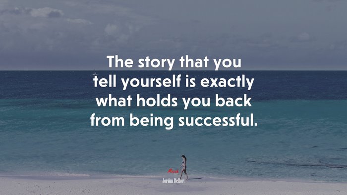 The story that you tell yourself is exactly what holds you back from being successful. | Jordan Belfort quote