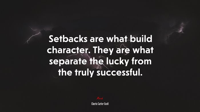 Setbacks are what build character. They are what separate the lucky from the truly successful. | Cherie Carter-Scott quote