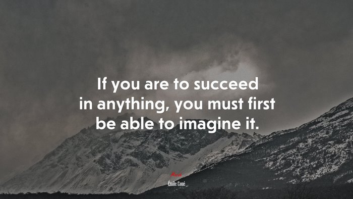 If you are to succeed in anything, you must first be able to imagine it. | Émile Coué quote