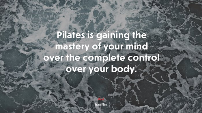 Pilates is gaining the mastery of your mind over the complete control over your body. | Joseph Pilates quote
