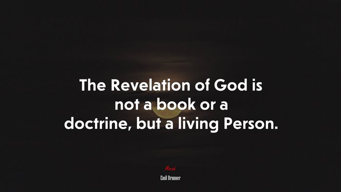 The Revelation of God is not a book or a doctrine, but a living Person. | Emil Brunner quote