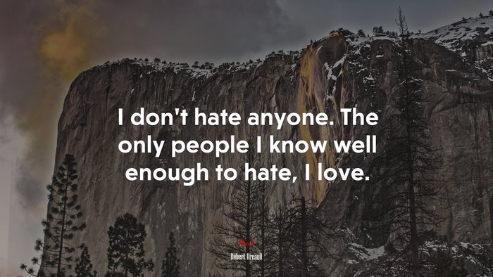 I don’t hate anyone. The only people I know well enough to hate, I love. | Robert Breault quote