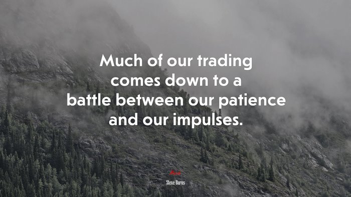 Much of our trading comes down to a battle between our patience and our impulses. | Steve Burns quote
