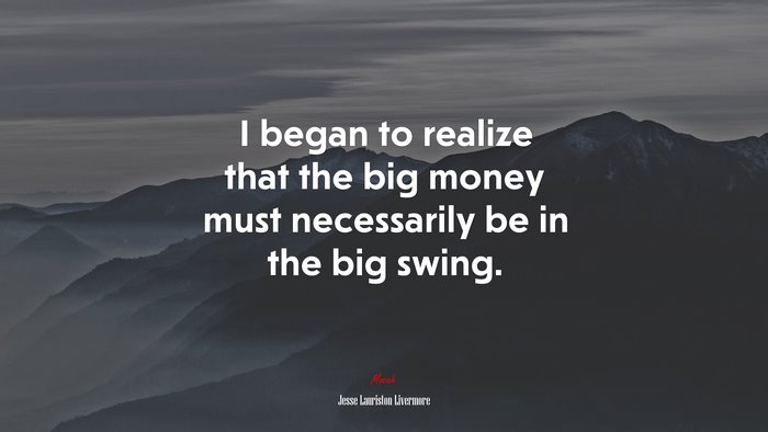 I began to realize that the big money must necessarily be in the big swing. | Jesse Lauriston Livermore quote