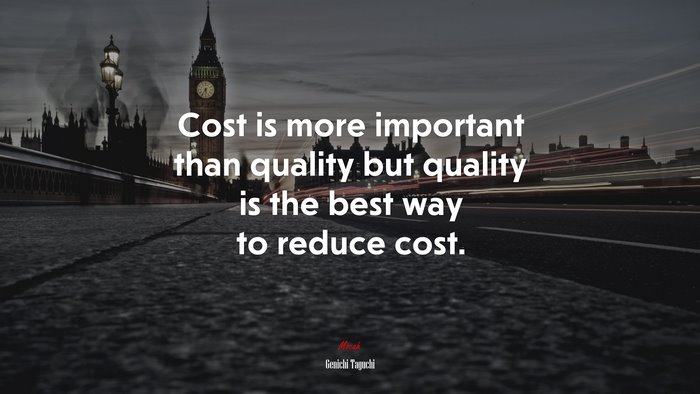 Cost is more important than quality but quality is the best way to reduce cost. | Genichi Taguchi quote
