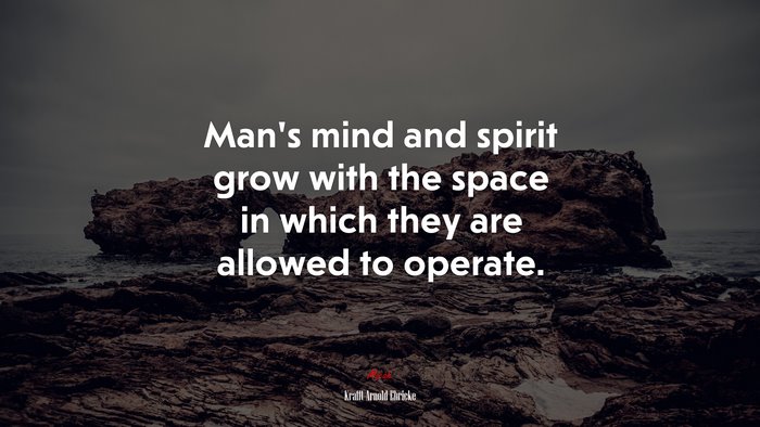 Man’s mind and spirit grow with the space in which they are allowed to operate. | Krafft Arnold Ehricke quote