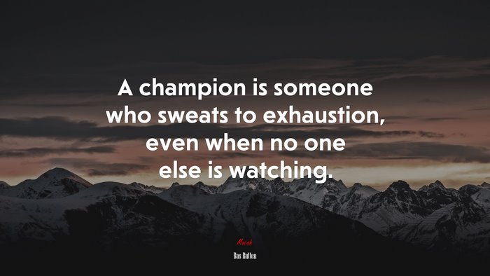 A champion is someone who sweats to exhaustion, even when no one else is watching. | Bas Rutten quote
