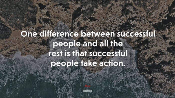 One difference between successful people and all the rest is that successful people take action. | Bob Proctor quote