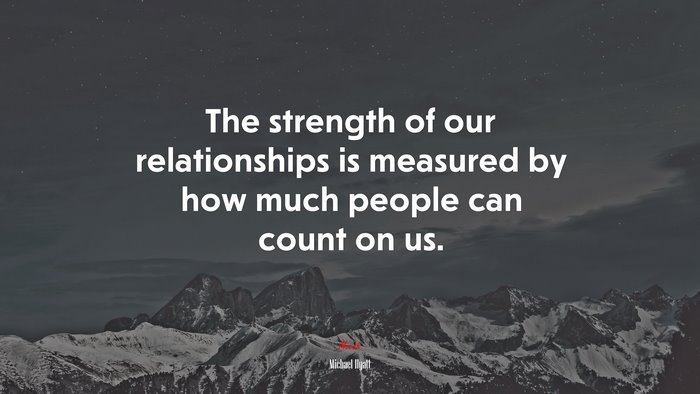 The strength of our relationships is measured by how much people can count on us. | Michael Hyatt quote