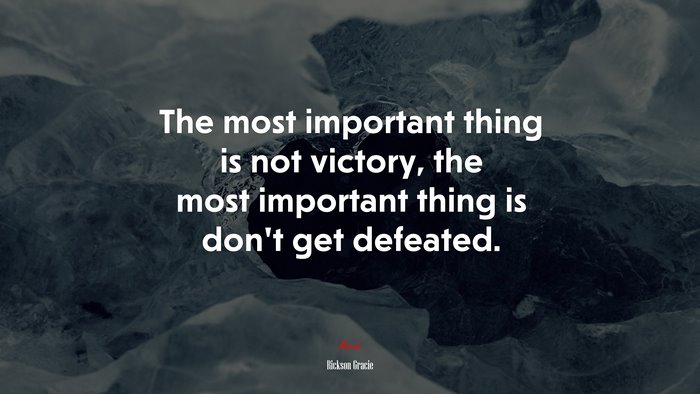 The most important thing is not victory, the most important thing is don’t get defeated. | Rickson Gracie quote