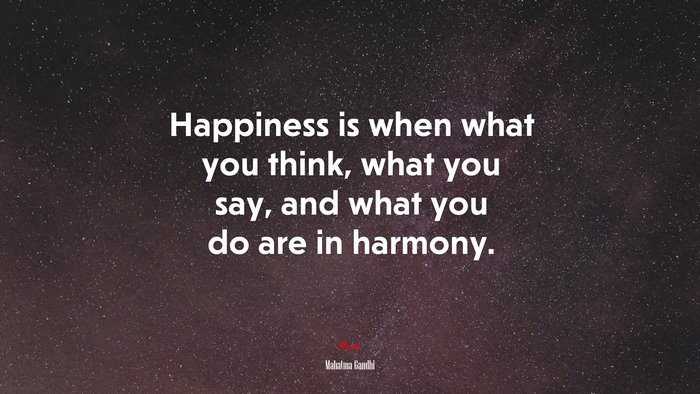 Happiness is when what you think, what you say, and what you do are in harmony. | Mahatma Gandhi quote