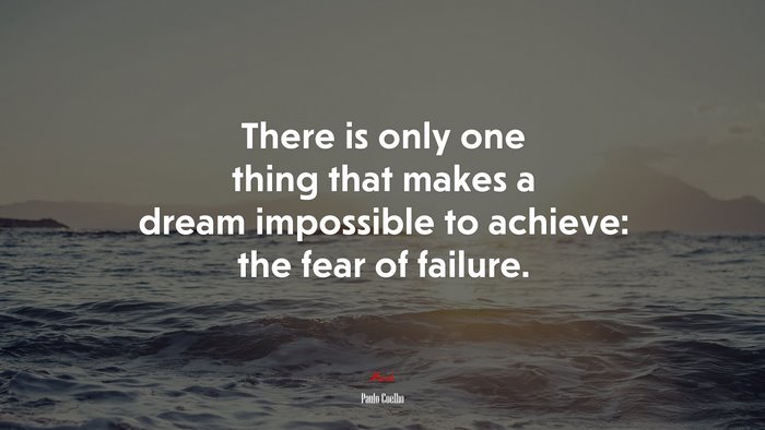 There is only one thing that makes a dream impossible to achieve: the fear of failure. | Paulo Coelho quote