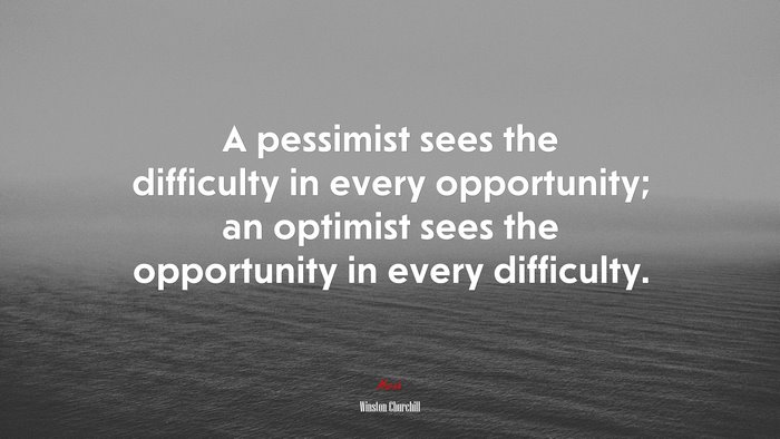 A pessimist sees the difficulty in every opportunity; an optimist sees the opportunity in every difficulty. | Winston Churchill quote