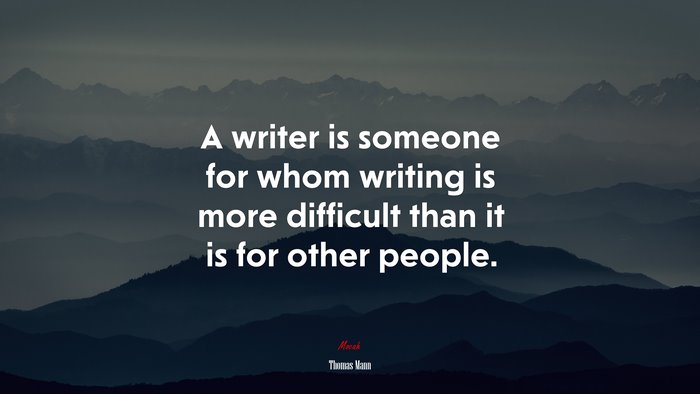 A writer is someone for whom writing is more difficult than it is for other people. | Thomas Mann quote