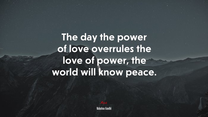 The day the power of love overrules the love of power, the world will know peace. | Mahatma Gandhi quote