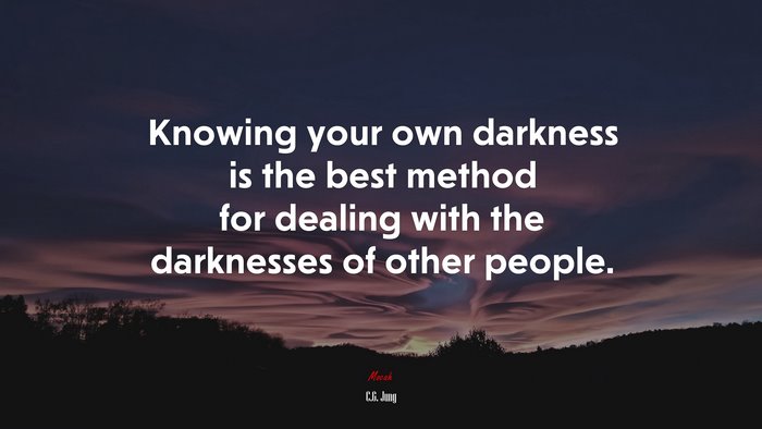 Knowing your own darkness is the best method for dealing with the darknesses of other people. | C.G. Jung quote