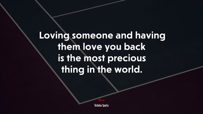 Loving someone and having them love you back is the most precious thing in the world. | Nicholas Sparks quote