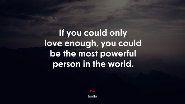 If you could only love enough, you could be the most powerful person in the world. | Emmet Fox quote