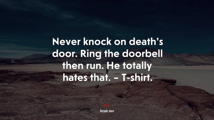Never knock on death’s door. Ring the doorbell then run. He totally hates that. – T-shirt. | Darynda Jones quote