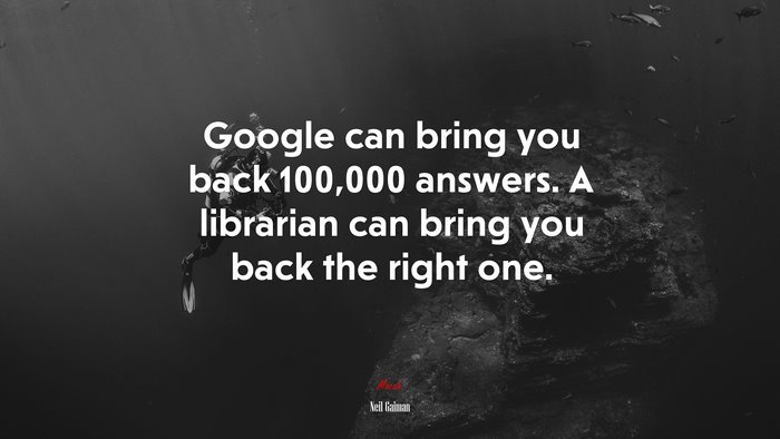 Google can bring you back 100,000 answers. A librarian can bring you back the right one. | Neil Gaiman quote