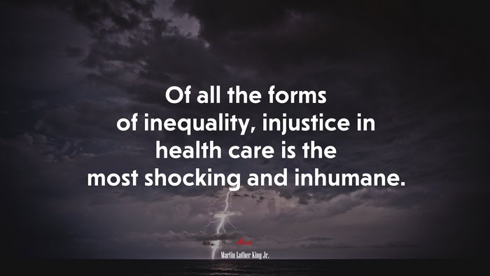 Of all the forms of inequality, injustice in health care is the most shocking and inhumane. | Martin Luther King Jr. quote
