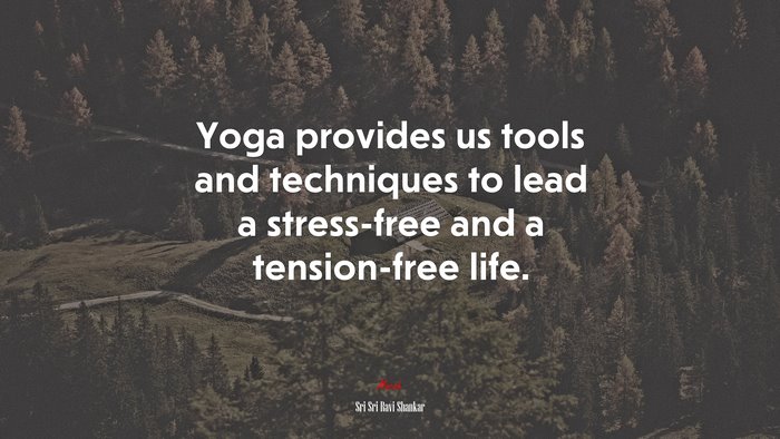 Yoga provides us tools and techniques to lead a stress-free and a tension-free life. | Sri Sri Ravi Shankar quote