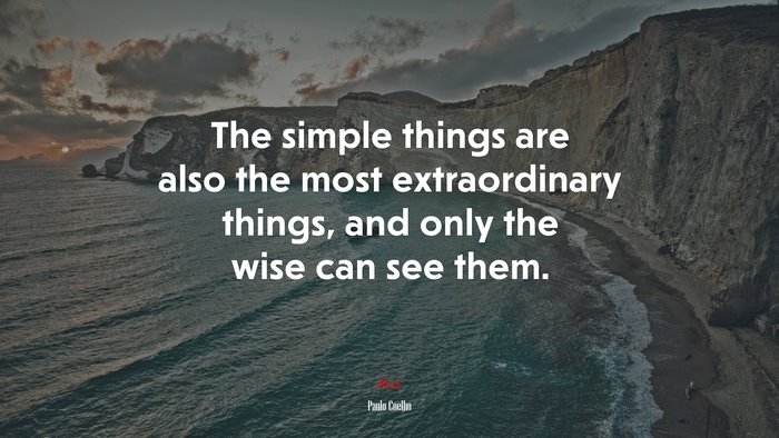The simple things are also the most extraordinary things, and only the wise can see them. | Paulo Coelho quote