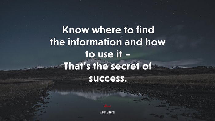 Know where to find the information and how to use it – That’s the secret of success. | Albert Einstein quote