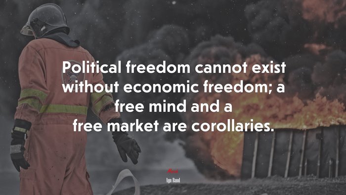 Political freedom cannot exist without economic freedom; a free mind and a free market are corollaries. | Ayn Rand quote