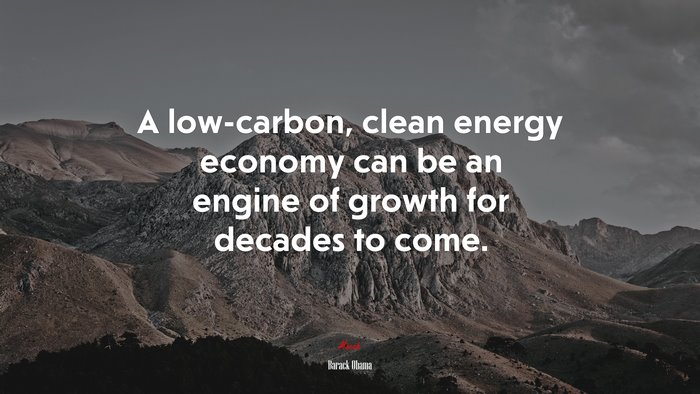 A low-carbon, clean energy economy can be an engine of growth for decades to come. | Barack Obama quote