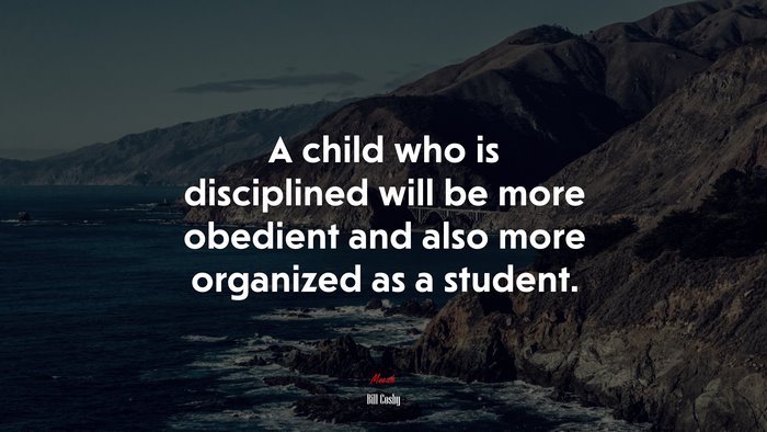 A child who is disciplined will be more obedient and also more organized as a student. | Bill Cosby quote