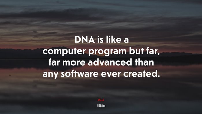 DNA is like a computer program but far, far more advanced than any software ever created. | Bill Gates quote