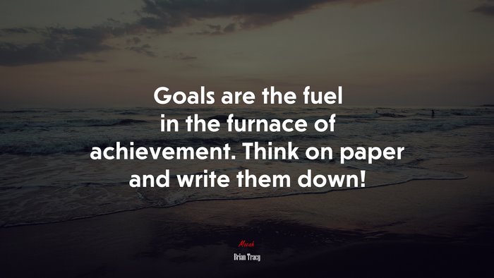 Goals are the fuel in the furnace of achievement. Think on paper and write them down! | Brian Tracy quote