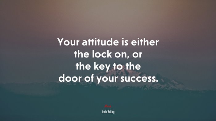 Your attitude is either the lock on, or the key to the door of your success. | Denis Waitley quote