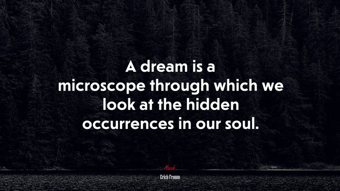 A dream is a microscope through which we look at the hidden occurrences in our soul. | Erich Fromm quote
