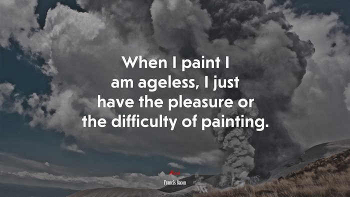When I paint I am ageless, I just have the pleasure or the difficulty of painting. | Francis Bacon quote